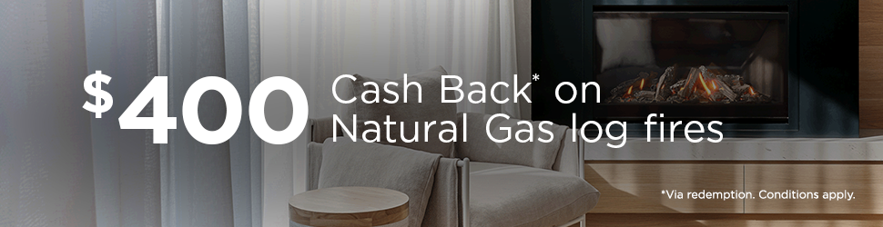 $400 Cash Back on Natural Gas log fires