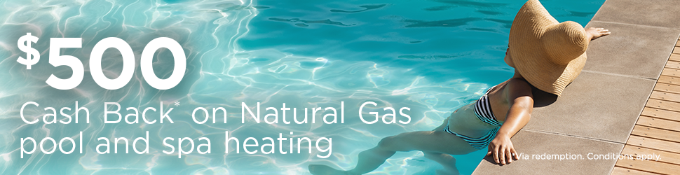 $500 Cash Back on Natural gas pool and spa heating